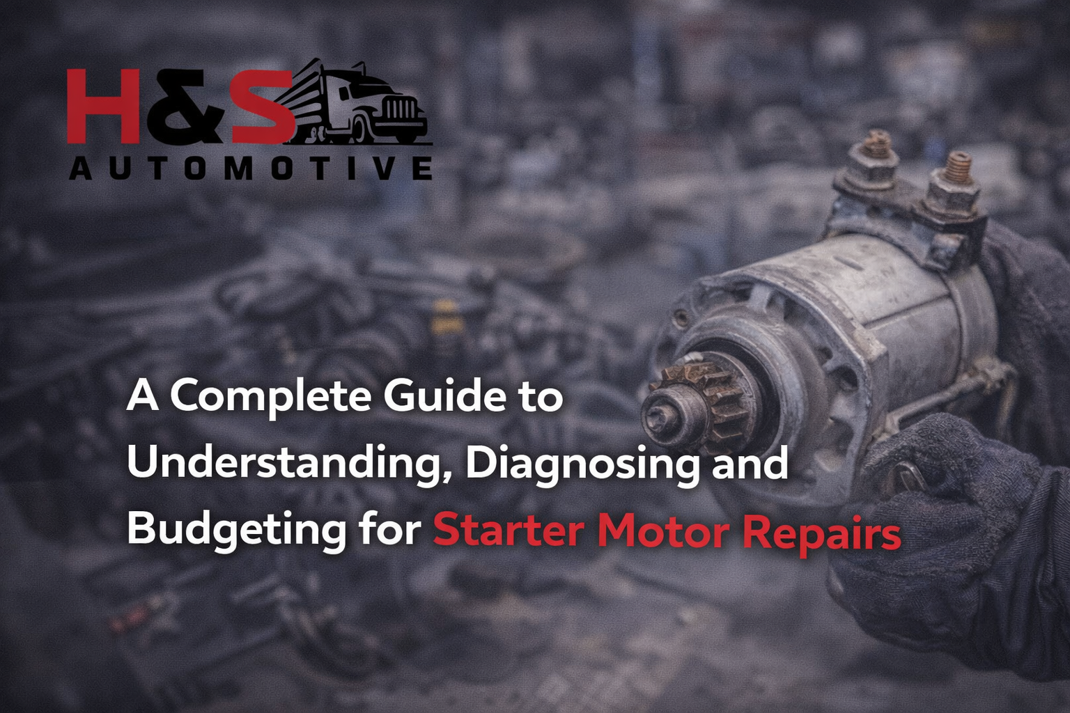  A Complete Guide to Understanding, Diagnosing and Budgeting for Starter Motor Repairs